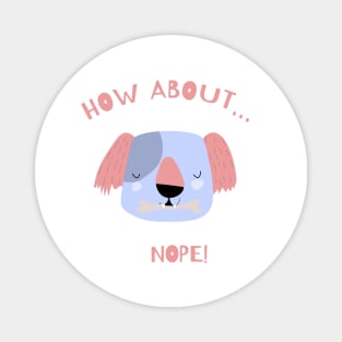 how about...? nope - cool dog Magnet